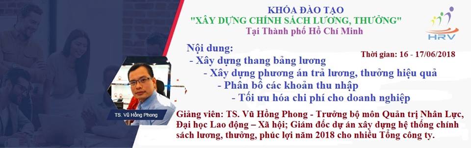 KHÓA ĐÀO TẠO XÂY DỰNG CHÍNH SÁCH LƯƠNG, THƯỞNG NGÀY 16-17/06/2018 TẠI TPHCM